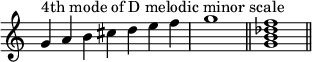 
{
\override Score.TimeSignature #'stencil = ##f
\relative c'' {
  \clef treble
  \time 7/4 g4^\markup { "4th mode of D melodic minor scale" } a b cis d e f \time 4/4 g1 \bar "||"
  \time 4/4 <g, b des f>1 \bar "||"
} }
