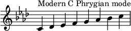 {
\key c \phrygian
\override Score.TimeSignature #'stencil = ##f
\relative c' {
\clef treble \time 8/4
c4^\markup { Modern C Phrygian mode } des es f g aes bes c
} }