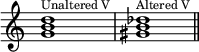 {
\override Score.TimeSignature #'stencil = ##f
\relative c'' {
\clef treble
\time 4/4
\key c \major
\textLengthOn
<g b d>1^\markup { \tiny "Unaltered V"} <gis b des>^\markup { \tiny "Altered V"} \bar "||"
} }
