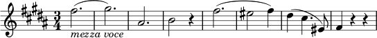 
\relative fis'' {
\key b \major \time 3/4
fis2.( _\markup { \italic "mezza voce" } | gis2.) | ais,2. | b2 r4
fis'2.( | eis2 fis4) | dis4( cis4. eis,8) | fis4 r r
} 