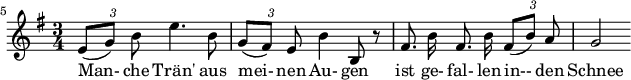  { \new Staff << \relative c' { \set Staff.midiInstrument = #"clarinet" \tempo 4 = 60 \set Score.tempoHideNote = ##t
  \key e \minor \time 3/4 \autoBeamOff \set Score.currentBarNumber = #5 \override TupletBracket #'bracket-visibility = ##f \set Score.barNumberVisibility = #all-bar-numbers-visible \bar ""
  {\times 2/3 { e8[( g)] b }} e4. b8 | {\times 2/3 { g[( fis)] e }} b'4 b,8 r8 | fis'8. b16 fis8. b16 {\times 2/3 { fis8[( b)] a}} | g2 }
  \addlyrics { Man- che Trän' aus mei- nen Au- gen ist ge- fal- len in-- den Schnee } >>
}